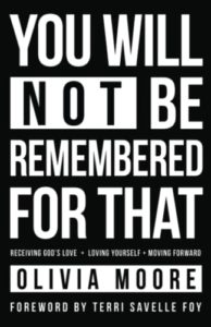 You Will Not Be Remembered for That: Receiving God's Love + Loving Yourself + Moving Forward