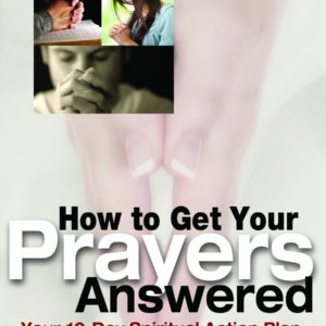 How to Get Your Prayers Answered: Your 10-Day Spiritual Action Plan