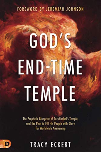 God's End-Time Temple: The Prophetic Blueprint of Zerubbabel's Temple, and the Plan to Fill His people With Glory for Worldwide Awakening