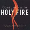 Consumed with Holy Fire: Heaven's Blueprint for a Miraculous Lifestyle